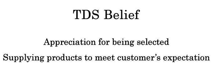 TDS Belief  Appreciation for being selected Supplying products to meet customer’s expectation